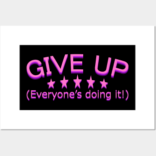 GIVE UP! Everyone's doing it! Posters and Art